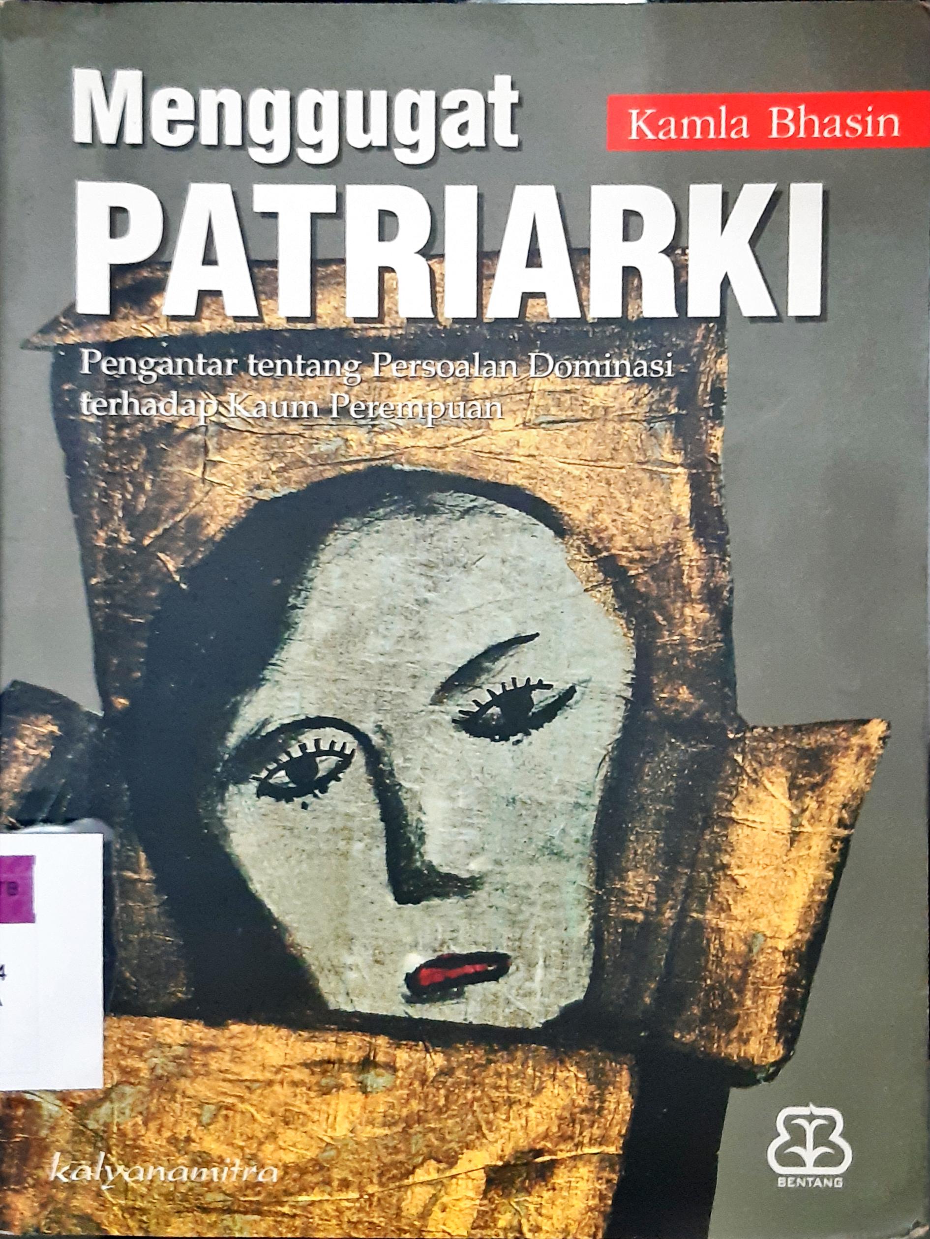 Cover Menggugat patriarki :  Pengantar tentang persoalan dominasi terhadap kaum perempuan / Kamla Bhasin; alih bahasa Nung Kacasungkana