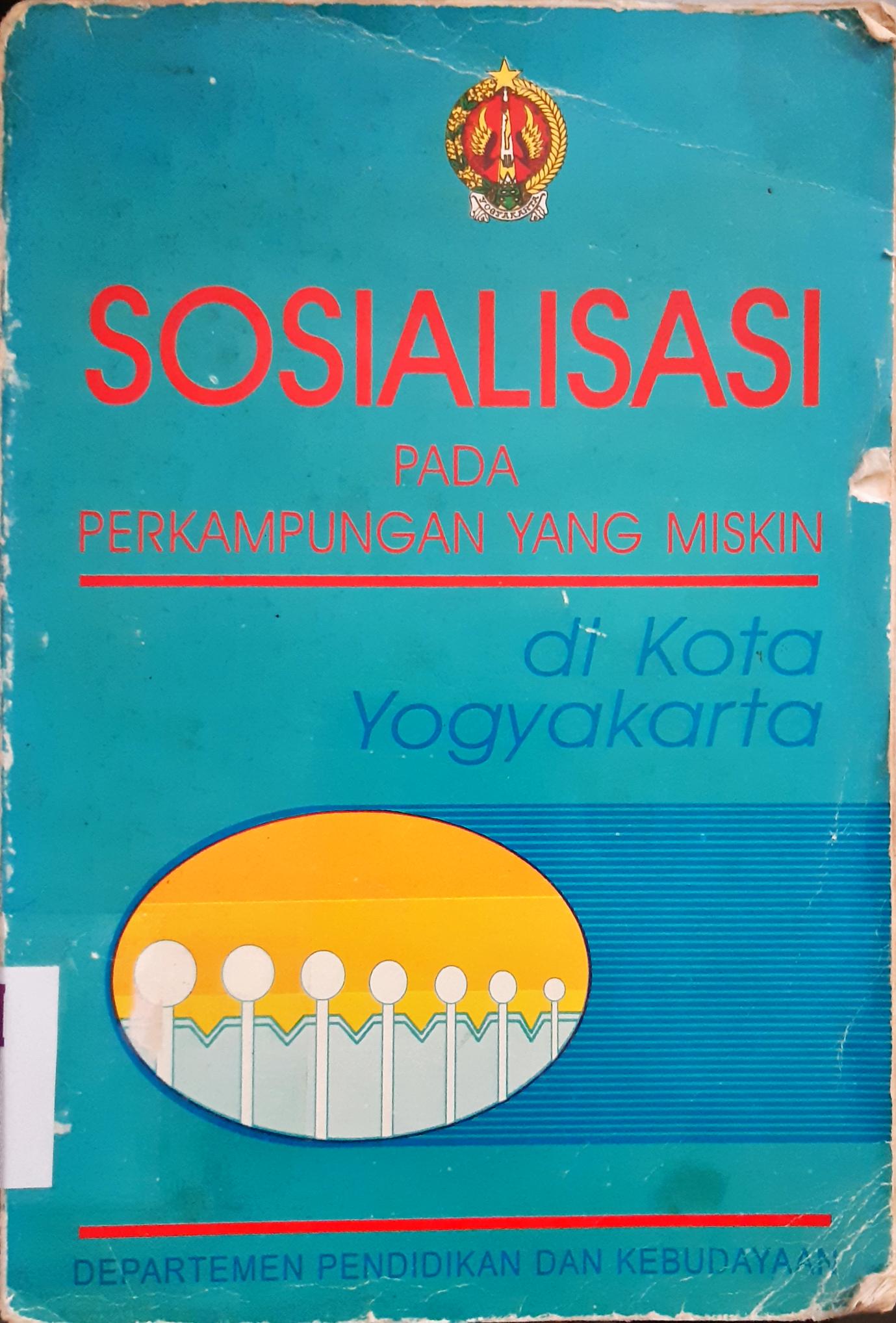Cover Sosialisasi pada perkampungan yang miskin di kota Yogyakarta / Drs. Salamun...[et.al]; penyunting, Dra. Taryati