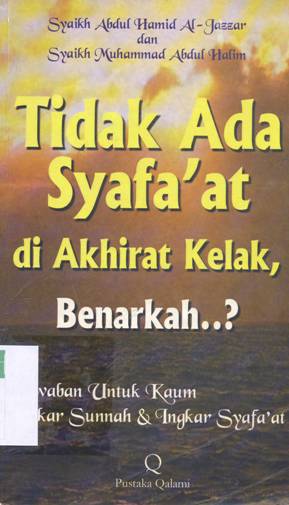 Cover Tidak ada Syafa'at diakherat kelak benarkah..? Jawaban untuk kaum ingkar Sunnah dan ingkar Syafa'at, Syaikh Abdul Hamid Al-Jazzar ; Penerjemah, Toherin suparta