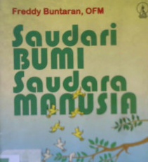 Cover Saudari bumi saudara manusia, sikap iman dan kelestarian lingkungan, / Freddy Buntaran