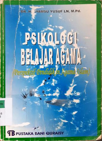 Cover Psikologi Belajar agama :  (Perspektif pendidikan agama islam) / Dr. H. Syamsu Yusuf LN, M. Pd.