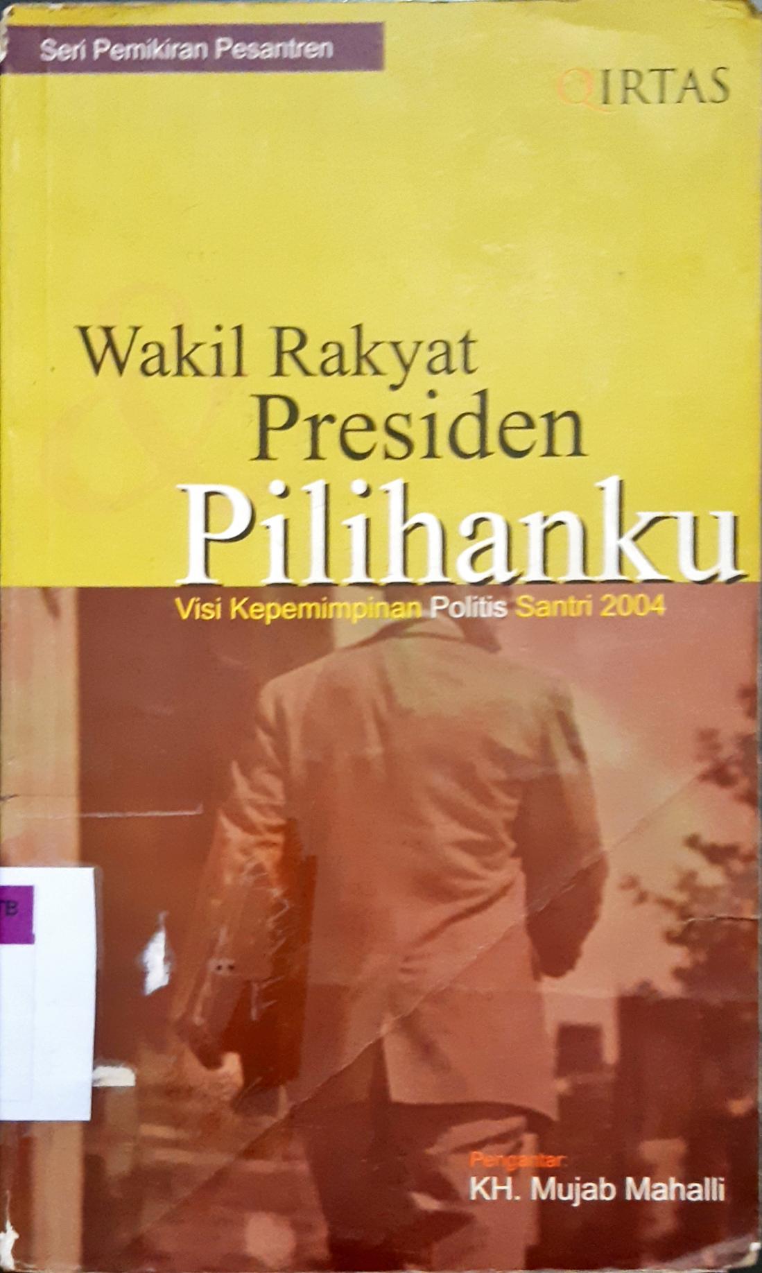 Cover Presiden dan wakil rakyat pilihanku :  visi kepemimpinan polisi santri 2004. / Jamar Ma'mur Asmani dkk