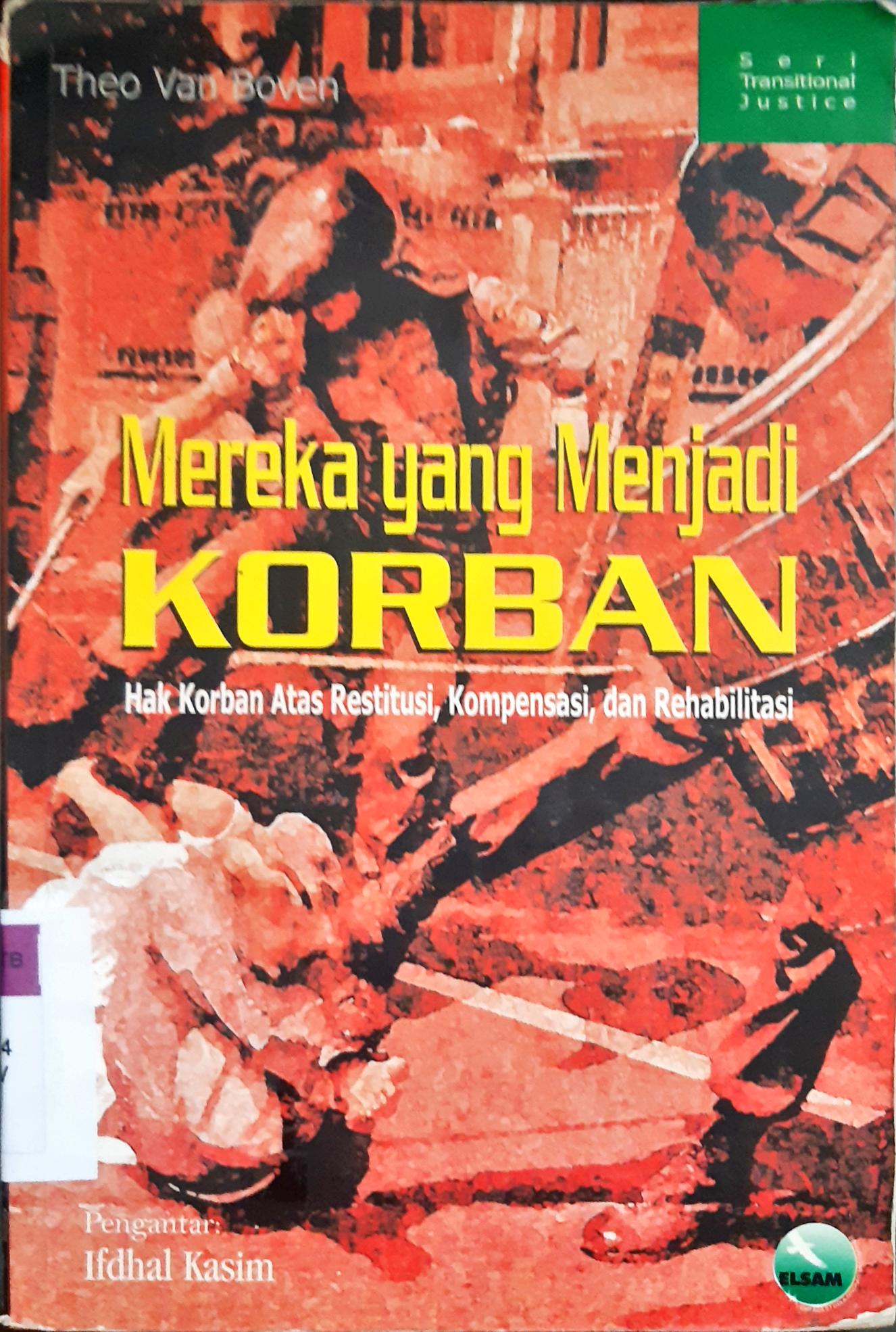 Cover Mereka yang menjadi korban :  Hak korban atas restitusi,kompensasi dan rehabilitasi / Theo van Boven