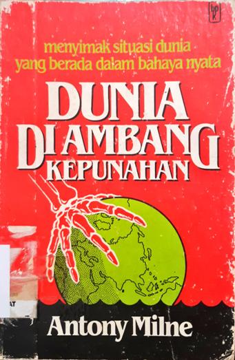 Cover Dunia di ambang kepunahan, :  Menyimak setuasi dunia yang berada dalam bahaya nyata, / Antony Milne; penerjemah JB.Sriyanto