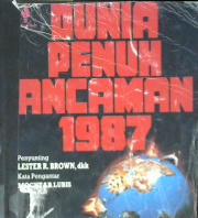 Cover Dunia penuh ancaman 1987, / Lester R Brown; penyunting Goris Genggut