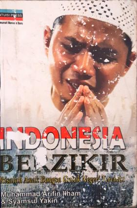 Cover Indonesia berzikir :  Risalah anak bangsa untuk negeri tercinta / Muhammad Arifin Ilham, Syamsul Yakin