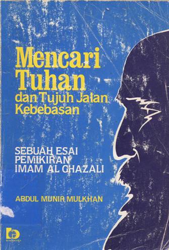 Cover Mencari Tuhan dan tujuh jalan kebebasan :  Sebuah esai pemikiran Imam Al-Ghazali / Abdul Munir Mulkhan