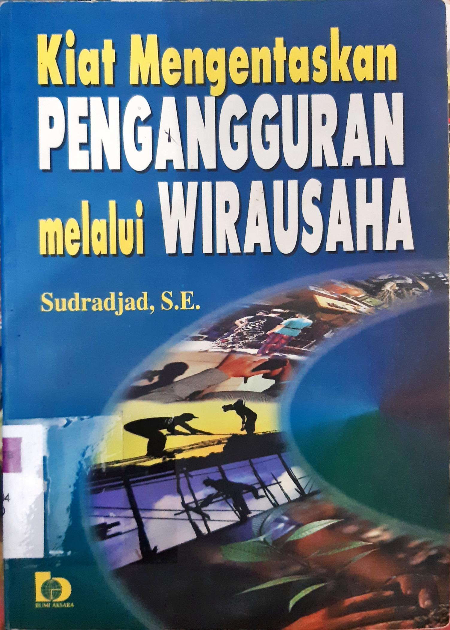 Cover Kiat mengentaskan pengangguran melalui wirausaha / Sudrajad S.E