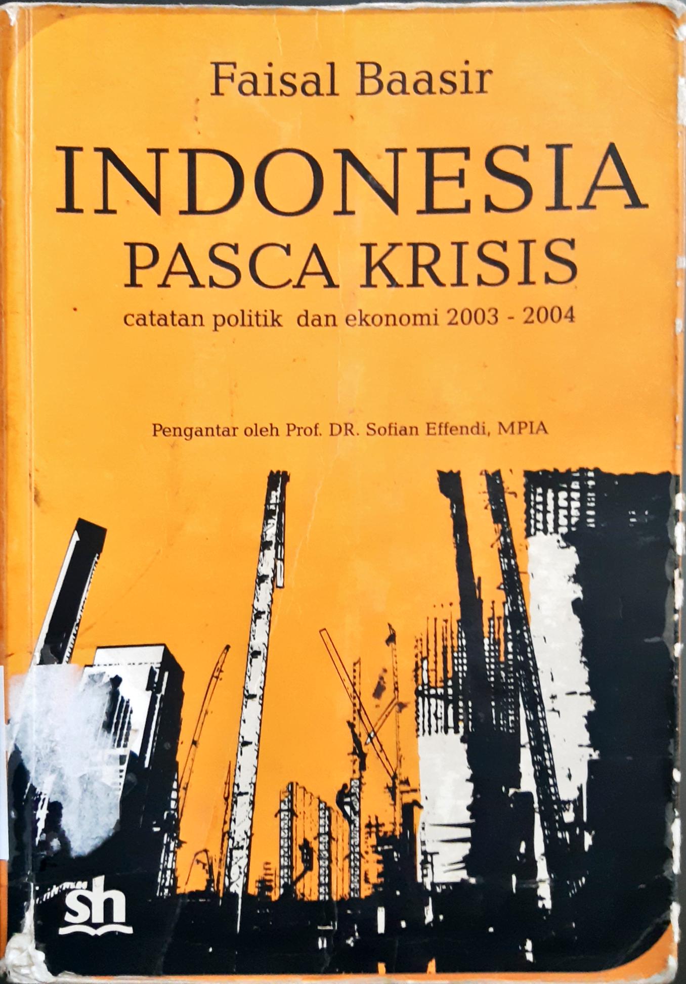 Cover Indonesia pasca krisis :  Catatan politik dan ekonomi 2003-2004 / Faisal Baasir
