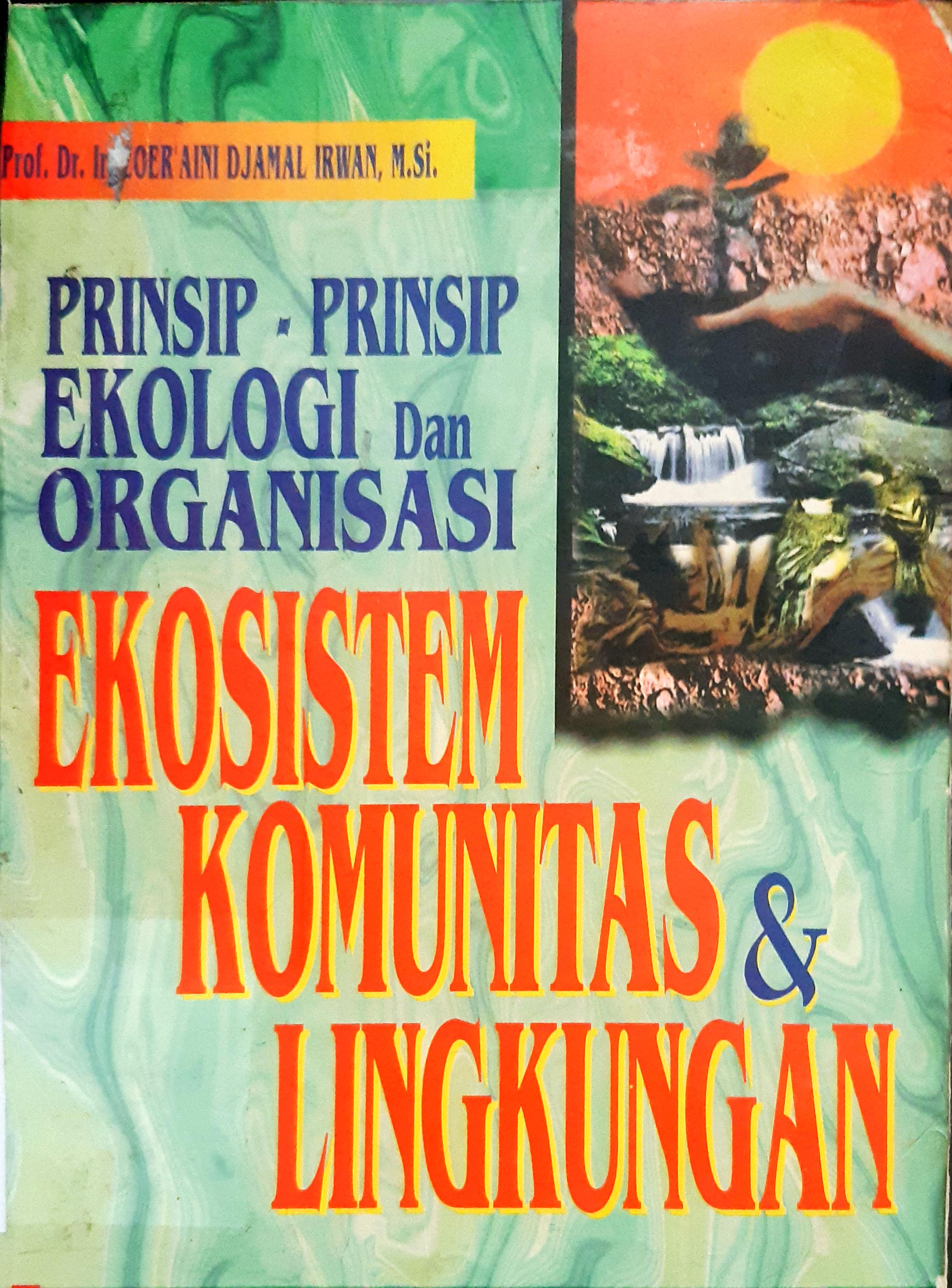 Cover Prinsip-prinsip ekologi dan organisasi :  Ekosistem komunitas dan lingkungan / Prof.Dr.Ir. Zoer'aini Djamal Irwan, M.Si.