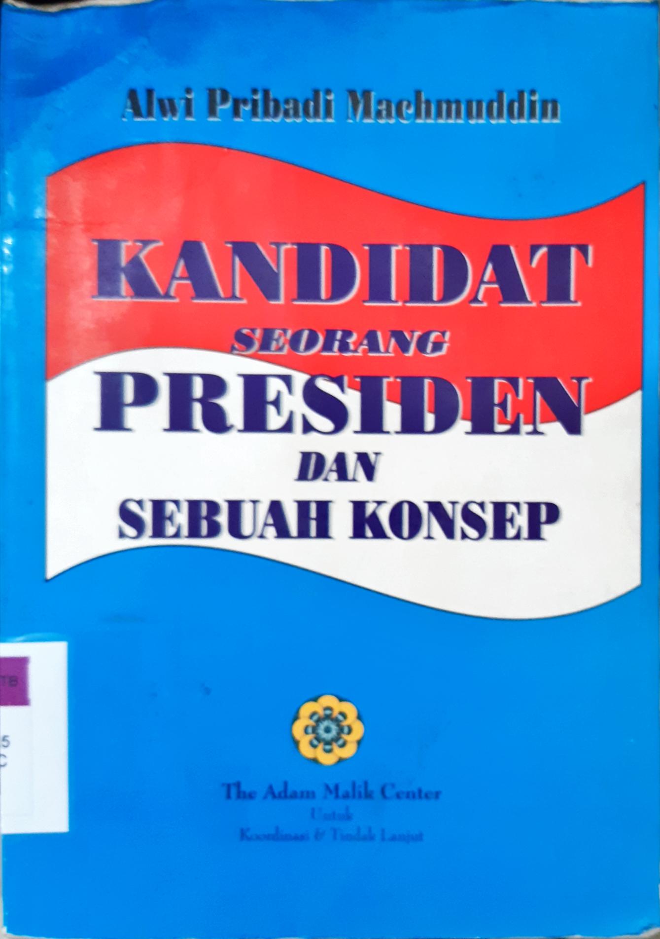 Cover Kandidat seorang presiden dan sebuah konsep / Alwi Pribadi Machmuddin
