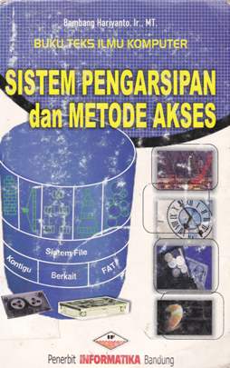 Cover Sistem pengarsipan dan metode akses / Bambang Hariyanto, Ir.,MT.