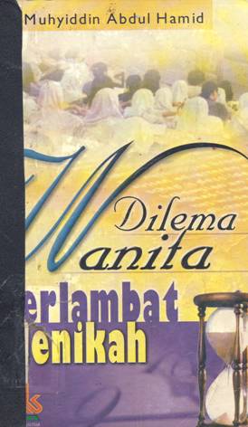 Cover Dilema wanita terlambat menikah, / Muhyiddin Abdul Hamid,penerjemah: Abu Reza, penyunting:Abu Salwa