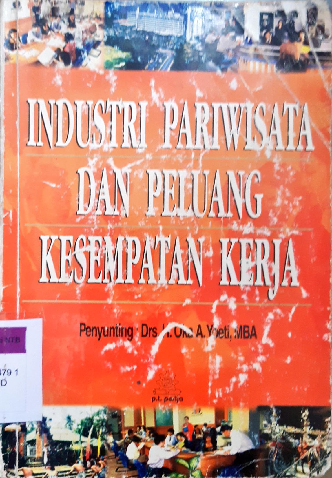 Cover Industri pariwisata dan peluang kesempatan kerja / Penyunting H. Oka A. Yoeti