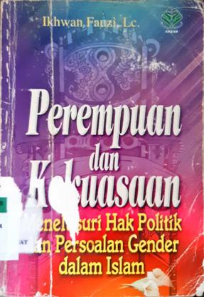 Cover Perempuan dan kekuasaan :  Menelusuri hak politik dan persoalan gender dalam islam / Dr.Muhammad Anis Qasim Ja'far, penerjemah,Ikhwan Fauzi, Lc