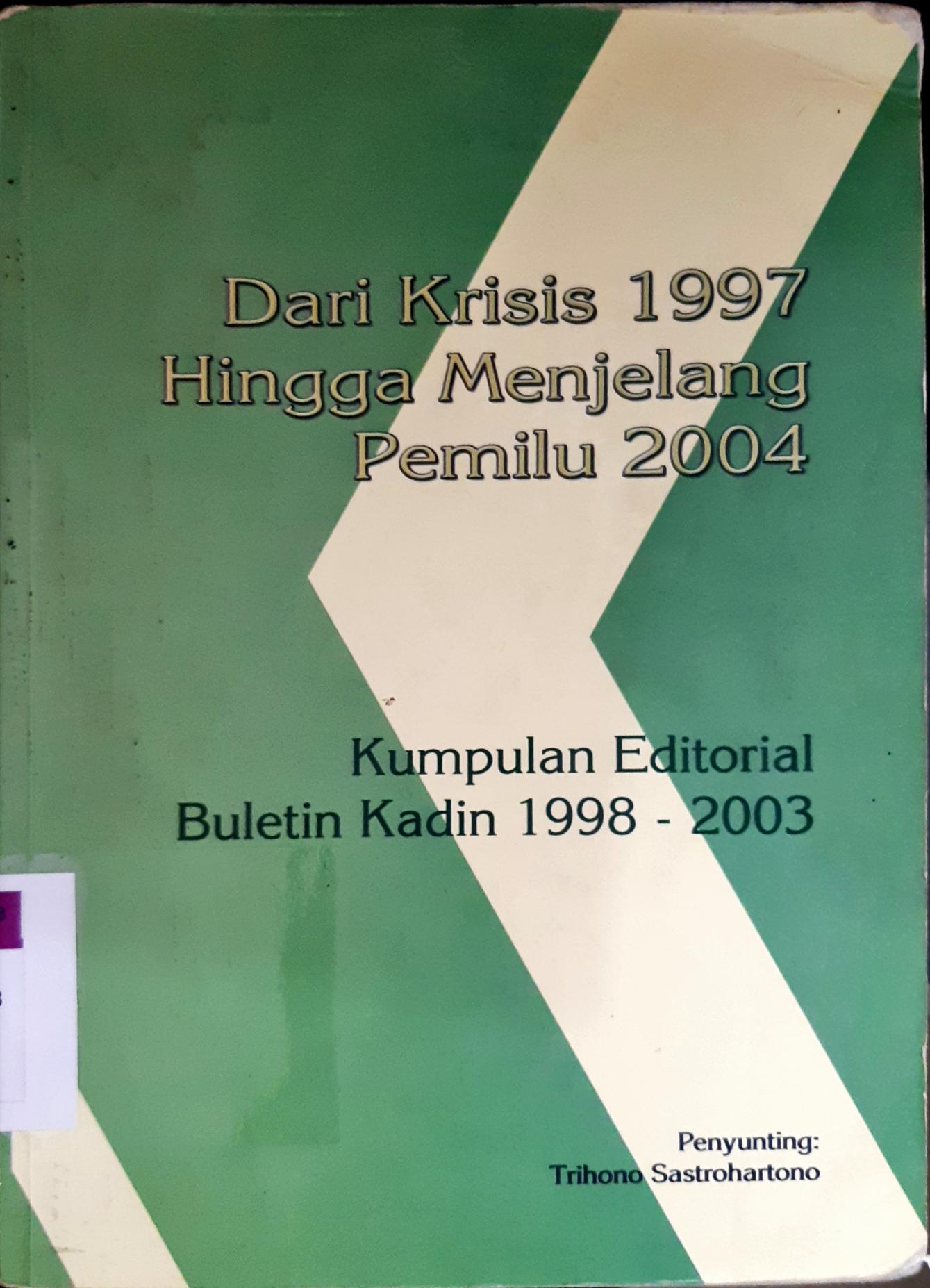 Cover Dari krisis 1997 hingga menjelang pemilu 2004 :  Kumpulan editorial buletin kadin 1998 - 2003 / Penyunting, Trihono Sastrohartono