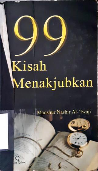 Cover Sembilan puluh sembilan kisah menakjubkan / Manshur Nashir Al-Iwaji; penerjemah, Nur Qasim; editor, Muhammad Nurkholis Ridwan, Lc.