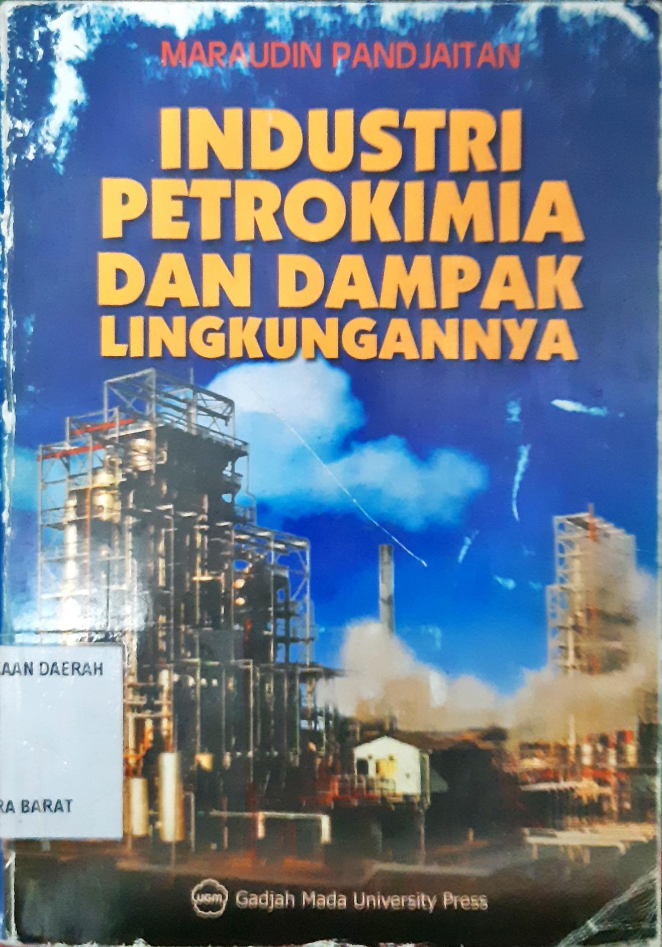 Cover Industri petrokimia dan dampak lingkungannya / Ir. Maraudin Pandjaitan, Dipl. Ing.Petro.