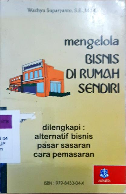 Cover Mengelola bisnis di rumah sendiri :  Dilengkapi alternatif bisnis, pasar sasaran, cara pemasaran / Wachyu Suparyanto, SE.,MM.
