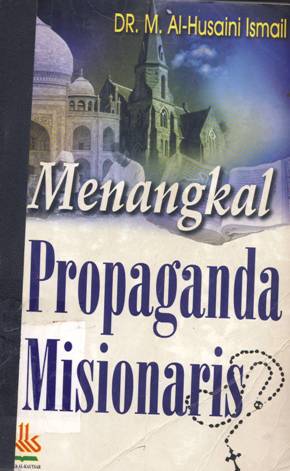 Cover Menangkal propaganda misionaris, / Dr.M. Al-Husaini Ismail ; Penerjemah, Achmad Faozan