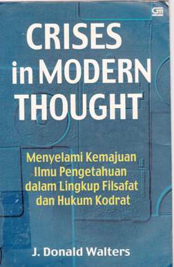 Cover Crises in modern thought, :  Menyelami kemajuan ilmu pengetahuan dalam lingkup filsafat dan hukum kodrat, / J.Donald Walters