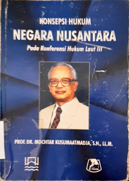 Cover Konsepsi hukum negara nusantara, Pada konferensi hukum laut III / Mochtar Kusumaatmaja