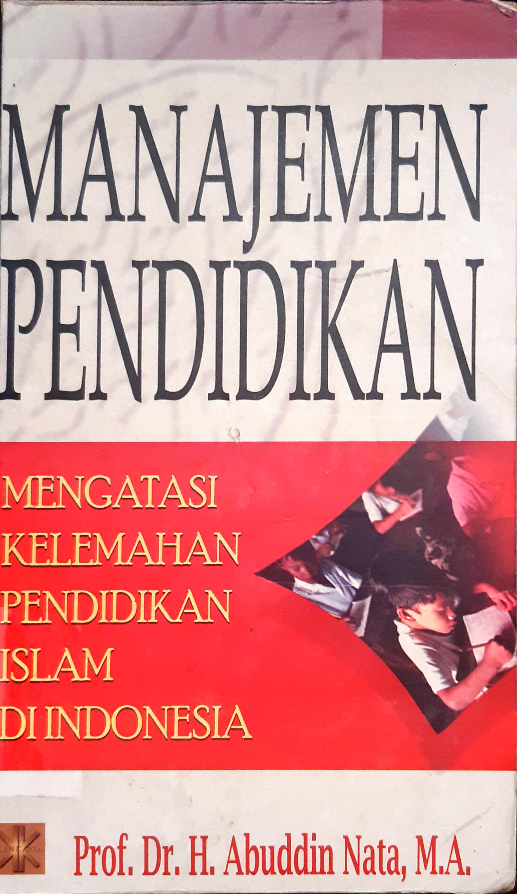 Cover Manajemen pendidikan, Mengatasi kelemahan pendidikan islam di Indonesia, Abuddin Nata