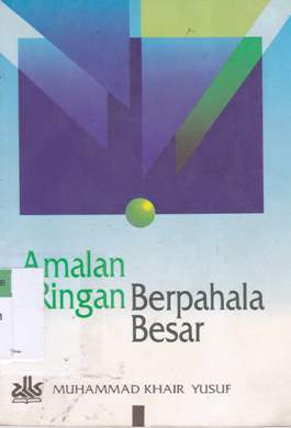 Cover Amalan ringan berpahala besar / Muhammad Khair Yusuf ; Penerjemah, Kathur Suhardi
