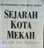 Cover Sejarah kota Mekah :  Klasik dan modern / Muhammad ilyas abdul ghani; Penerjemah, Samson rahman; Penyunting, Abu ziyad,Abu ziyat eko hariyanto, Harlis kurniawan