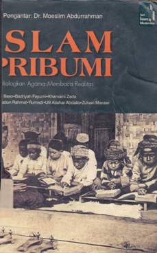 Cover Islam pribumi :  Mendialogkan agama membaca realitas / M. Imdadun Rahmat [ et.al. ];editor: Sayed Mahdi, Singgih Agung