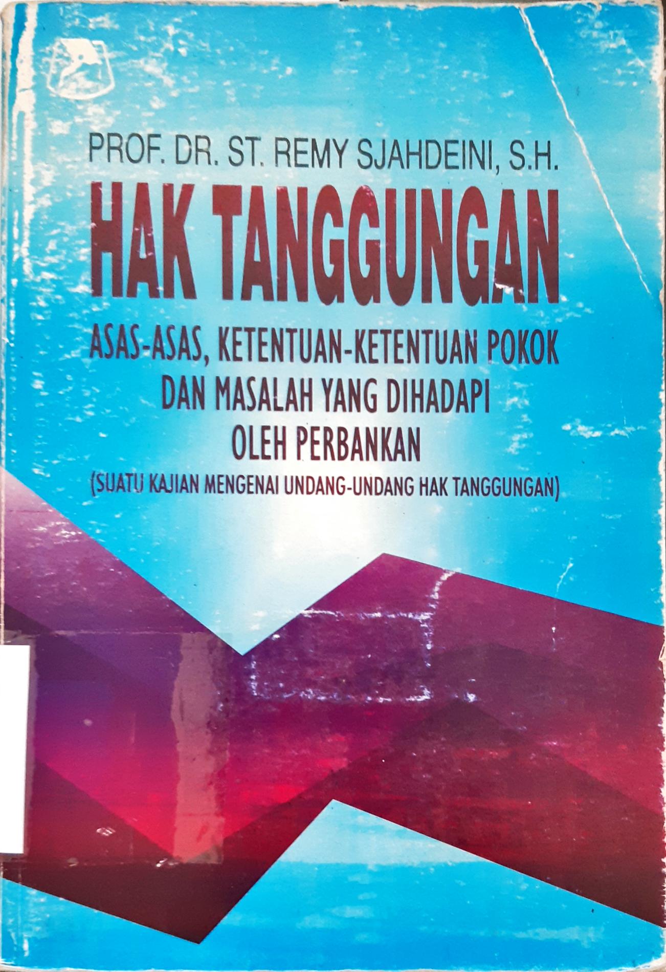 Cover Hak tanggungan asas-asas, ketentuan-ketentuan pokok dan masalah yang dihadapi oleh perbankan, suatu kajian mengenai undang-undang hak tanggungan, sutan Remy Sjahdeini / Prof.Dr.ST. Remy Sjahdeini, SH