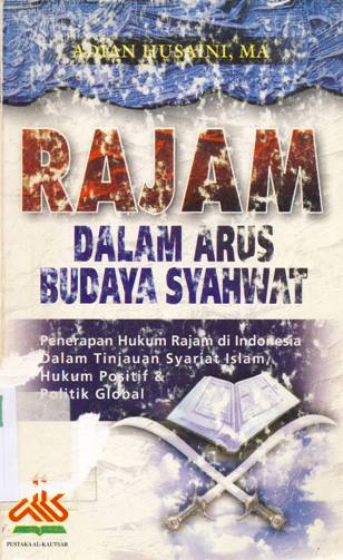 Cover Rajam dalam arus budaya syahwat :  Penerapan hukum rajam di Indonesia dalam tinjauan syariat islam, hukum positif dan politik global / Adian Husaini