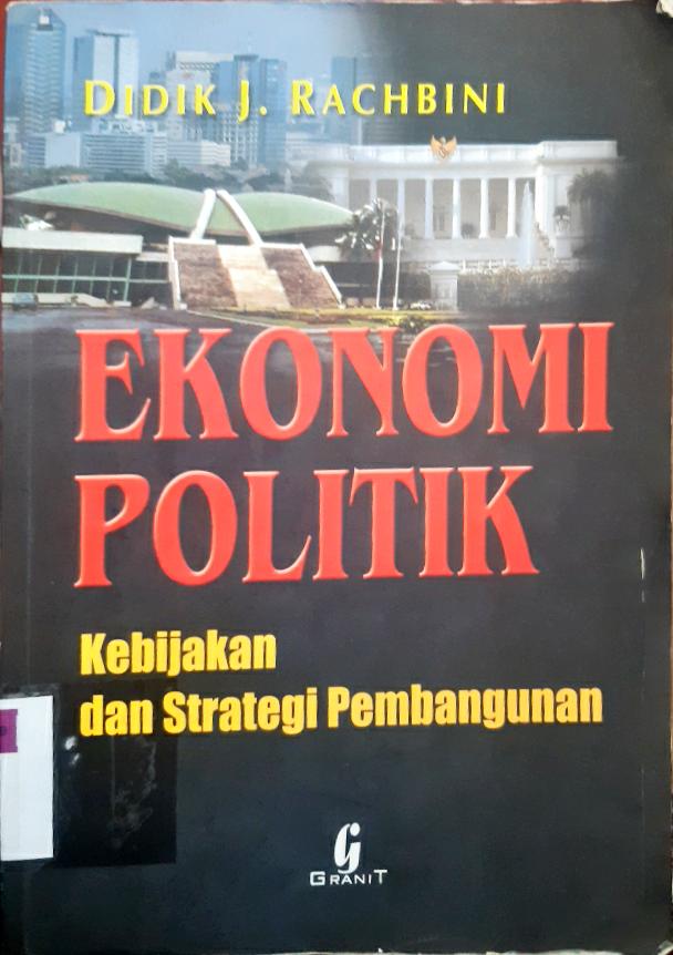 Cover Ekonomi politik :  Kebijakan dan strategi pembagunan / Prof. Dr.Didik J. Rachbini