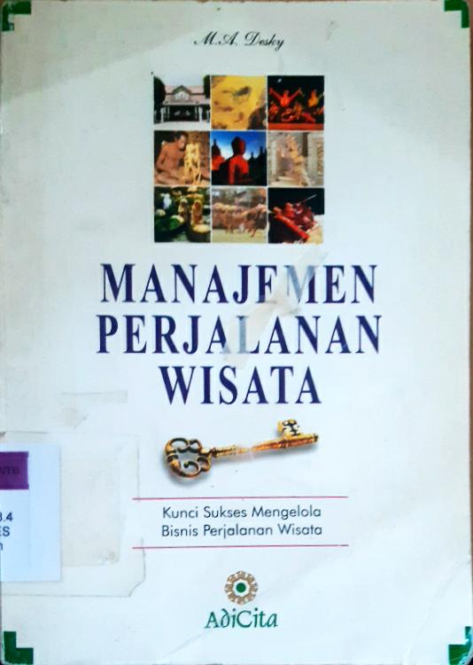 Cover Manajemen perjalanan wisata :  Kunci sukses megelola bisnis perjalanan / M.A. Desky