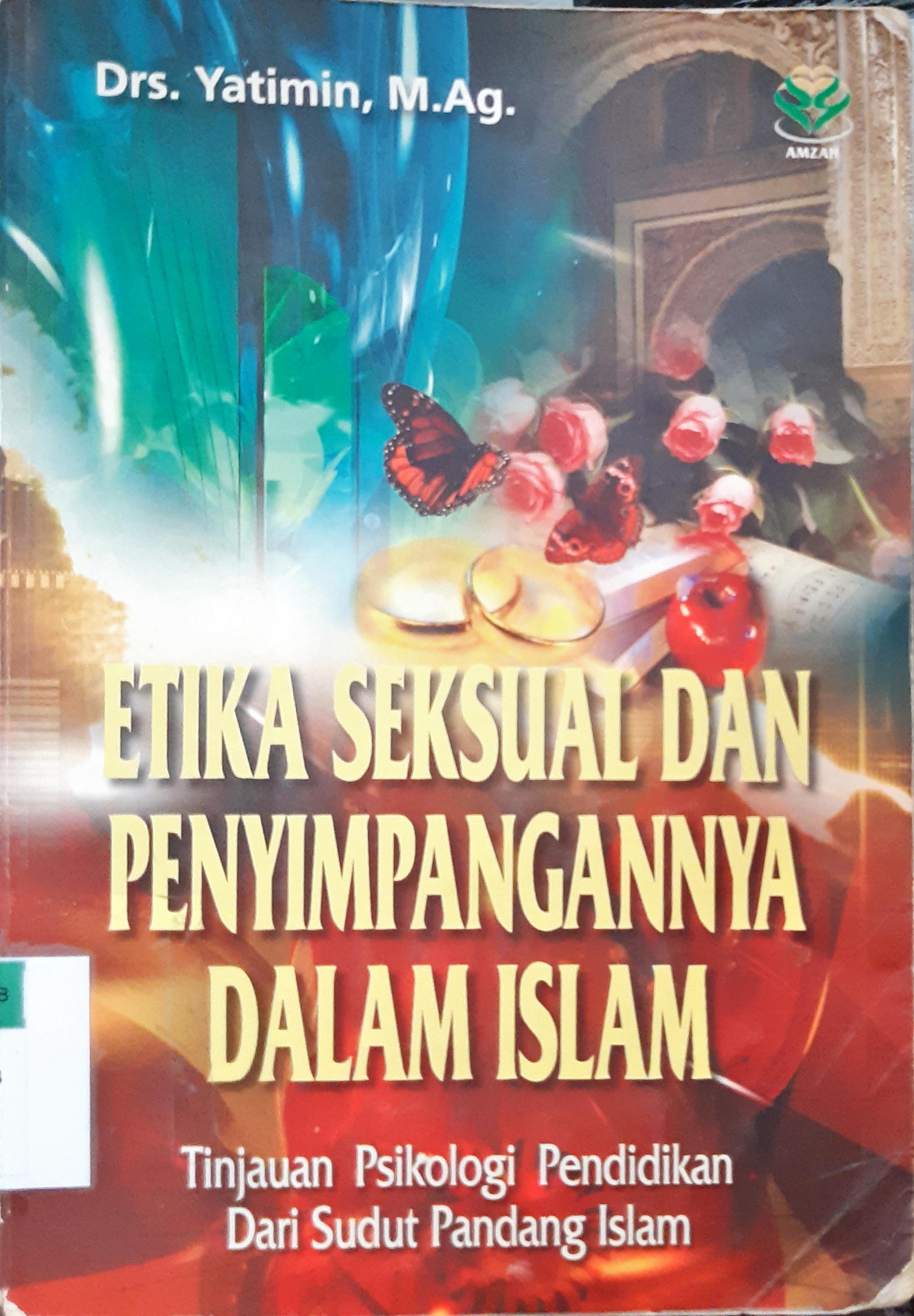 Cover Etika seksual dan penyimpangannya dalam islam :  Tinjauan psikologi pendidikan dari sudut pandang islam / Drs. Yatimin, M. Ag.