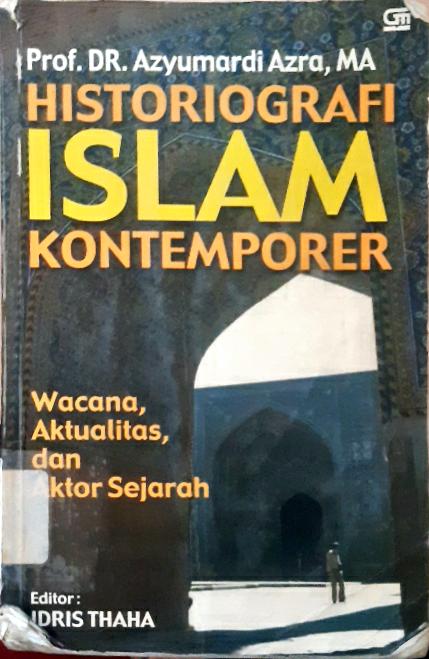 Cover Historiografi islam kontemporer :  Wacana, aktualisasi dan aktor sejarah / Azyumardi Azra; Editor, Idris thaha