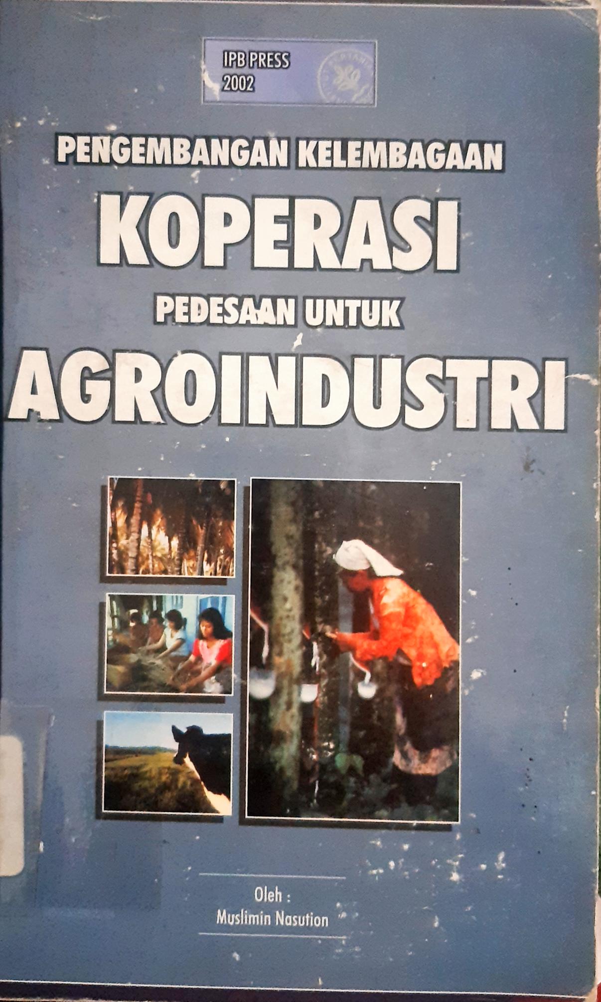 Cover Pengembangan kelembagaan koperasi pedesaan untuk agroindustri, Muslimin Nasution ; Editor, Eriyatno / Muslimin Nasution ; Editor, Eriyatno