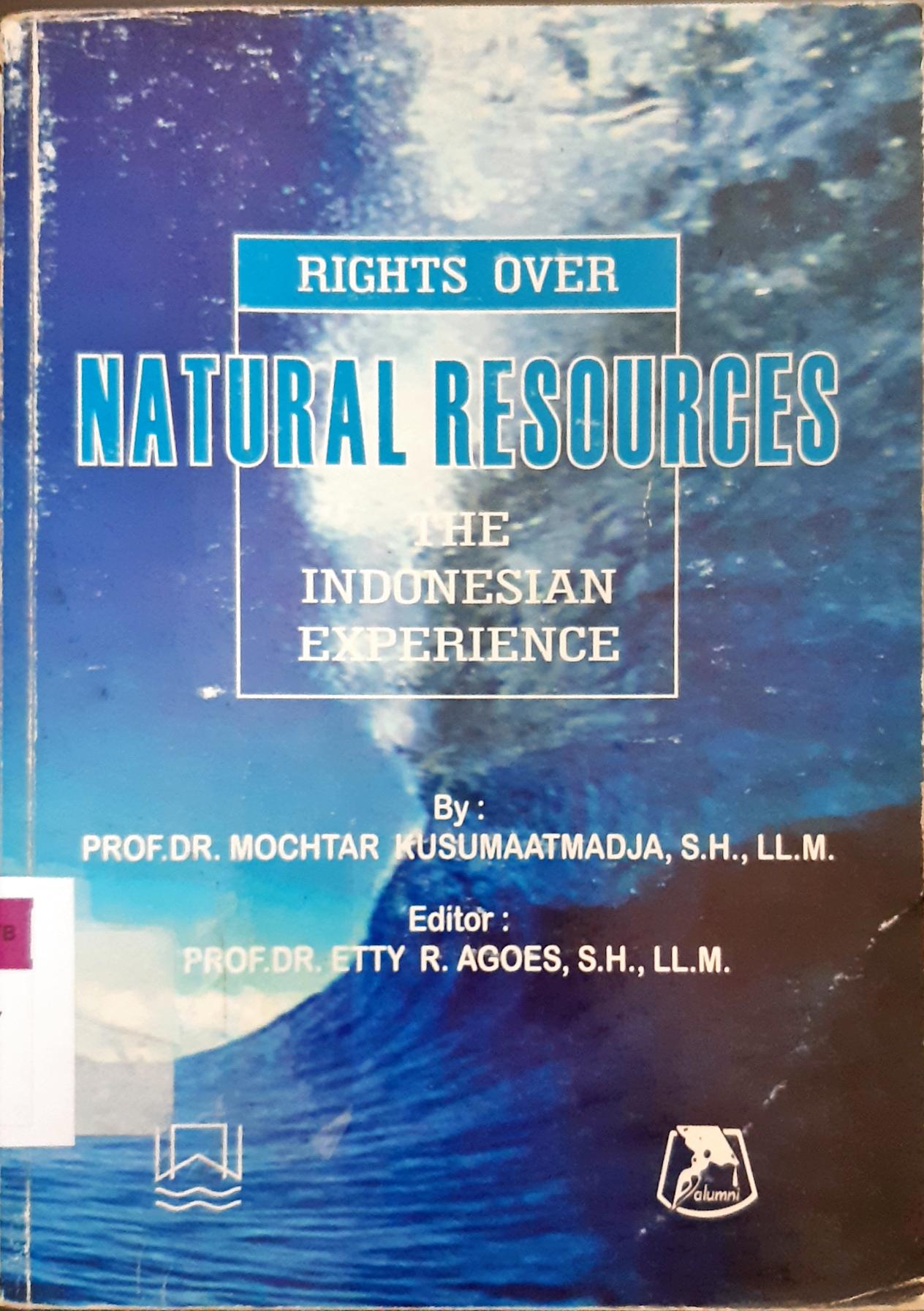 Cover Rights over natural resources, the Indonesian experience / Mochtar Kusumaatmadja; editor Etty R. Agoes
