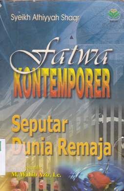 Cover Fatwa kontemporer seputar dunia remaja, / Syeikh Athiyya Shaqr ; penerjemah wahib Aziz
