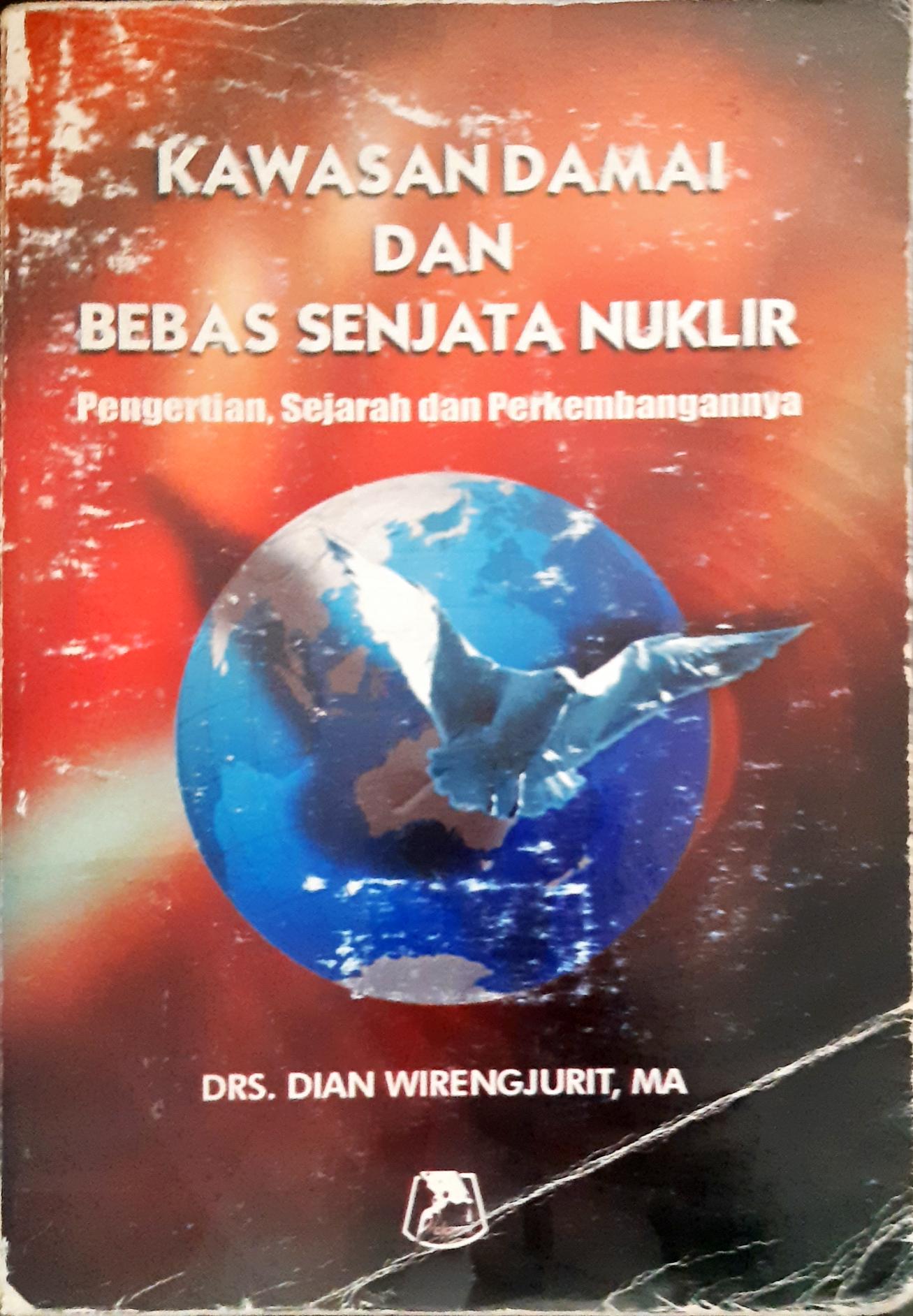 Cover Kawasan damai dan bebas senjata nuklir :  pengertian, sejarah dan perkembangannya / Dian wirengjurit