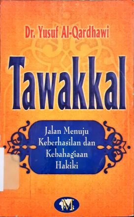 Cover Tawakal :  Jalan menuju keberhasilan dan kebahagiaan hakiki / Dr yusuf al-qardhawi; Editor, Ahmad zubaidi, saiful hadi