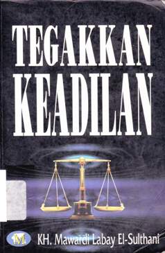 Cover Tegakkan keadilan, :  Pasti damai dan bahagia, / Mawardi Labay El-Sultani; editor Saiful Hadi