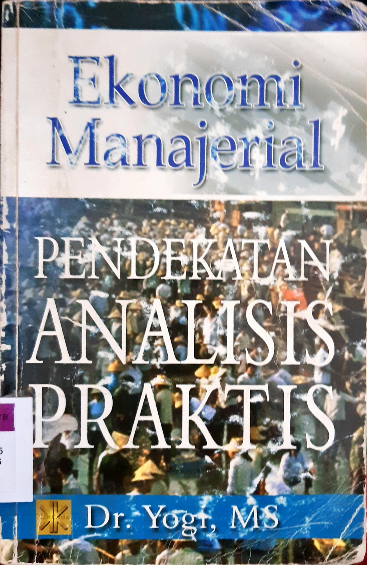 Cover Ekonomi manajerial :  Pendekatan analisis praktis / Dr. Yogi, MS