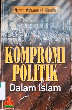 Cover Kompromi politik dalam islam, / Munir Muhammad Ghaban; penerjemah Gazira Abdi Ummah