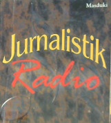 Cover Jurnalistik radio :  Menata profesionalisme reporter dan penyiar / Masduki