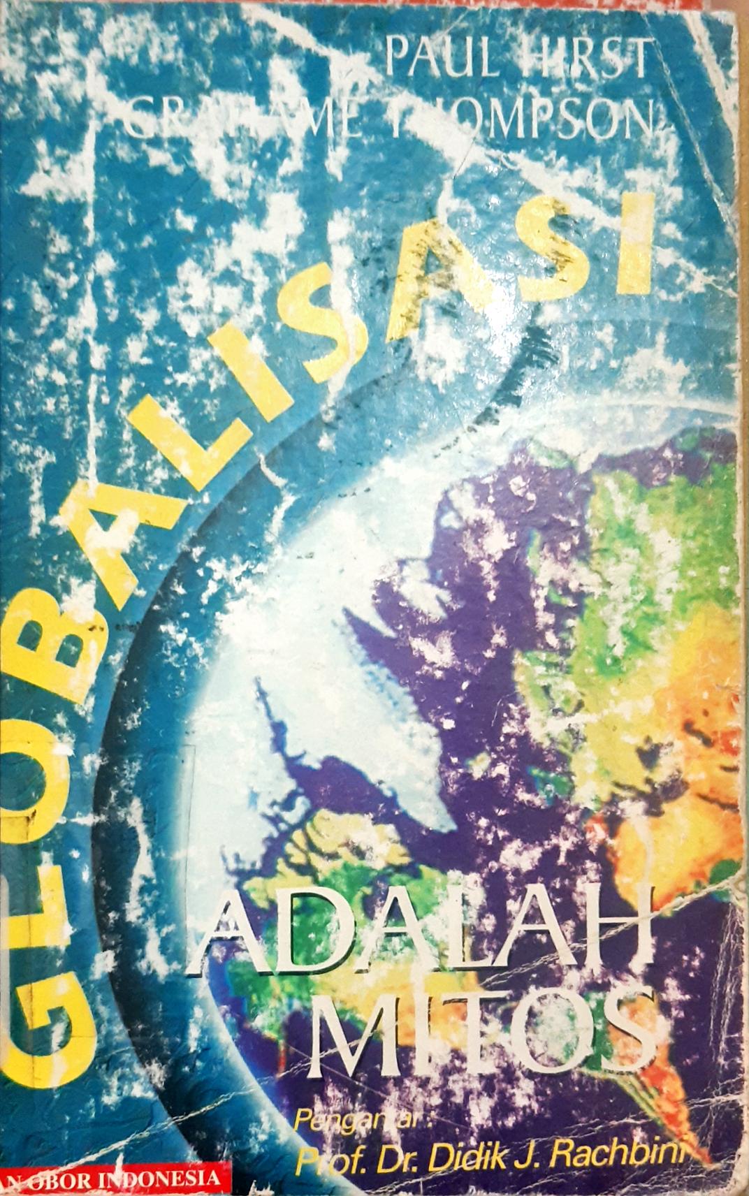 Cover Globalisasi adalah mitos :  Sebuah kesangsian terhadap konsep globalisasi ekonomi dunia dan kemungkinan aturan mainnya / Paul Hirst, Grahame Thompson; penerjemah,  P.Soemitro