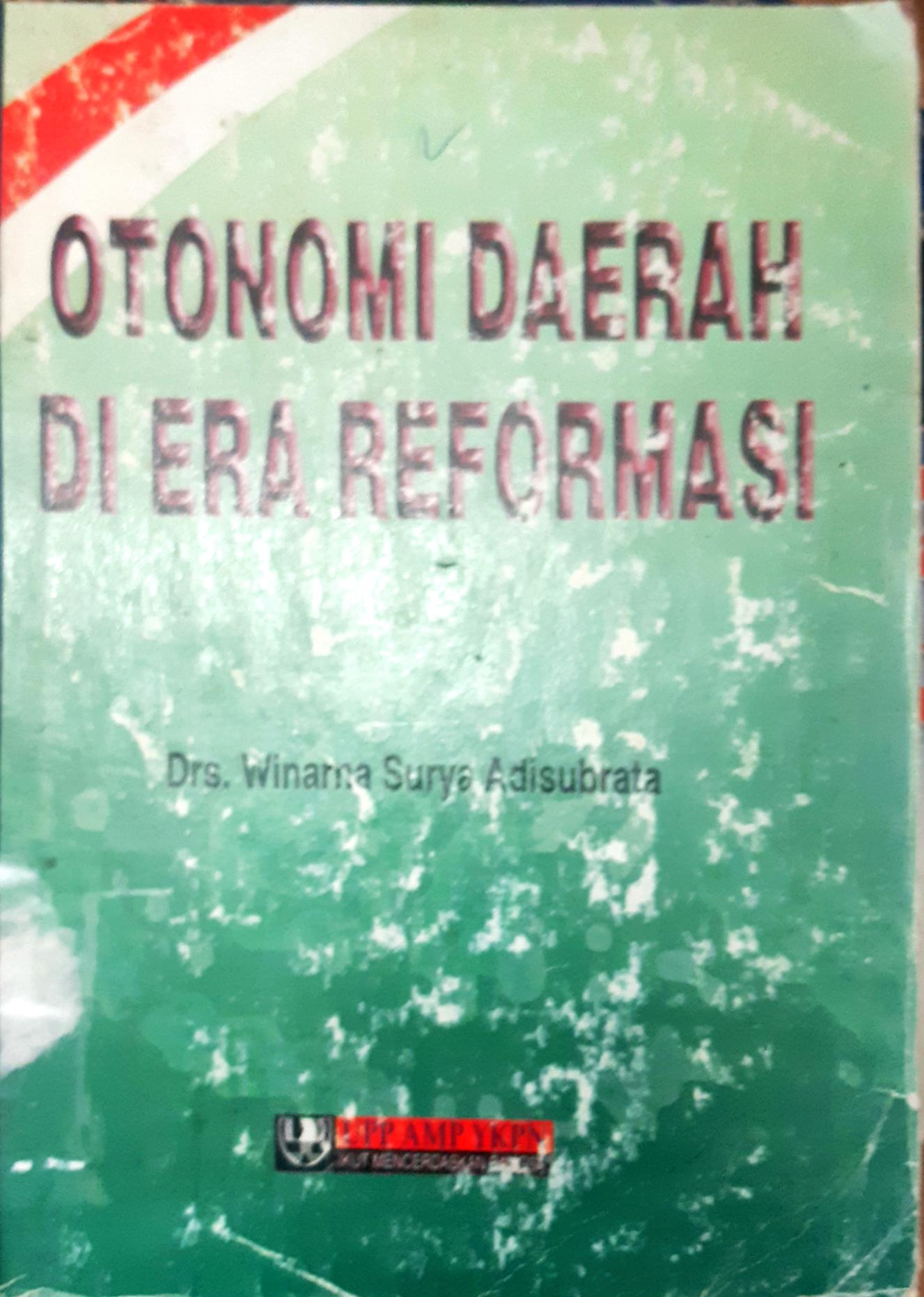 Cover Otonomi daerah di era reformasi, Winarya Surya Adisubrata