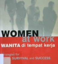 Cover Women at work :  wanita di tempat kerja, Strategis for survival and succsess strategi untuk bertahan dan sukses / Anne Dickson