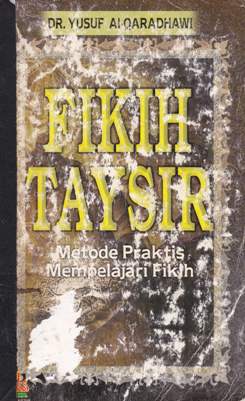Cover Fikih taysir :  Metode praktis mempelajari fikih / Yusuf Al-Qaradhawi; alih bahasa, Zuhairi Misrawi, M.Imdadun Rahmat; editor, Abduh Zulfidar Akaha, Iman Sulaiman