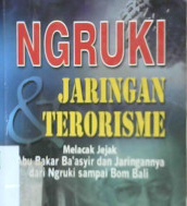 Cover Ngruki dan jaringan terorisme :  Melacak jejak Abu Bakar Ba'Asyir dan jaringannya dari Ngruki sampai Bom Bali / Es. Soepriyadi